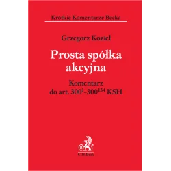 PROSTA SPÓŁKA AKCYJNA KOMENTARZ DO ART. 300(01)-300(134) KSH Grzegorz Kozieł - C.H. Beck