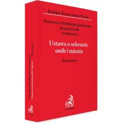 USTAWA O OCHRONIE OSÓB I MIENIA. KOMENTARZ Katarzyna Chałubińska-Jentkiewicz, Justyna Kurek - C.H. Beck