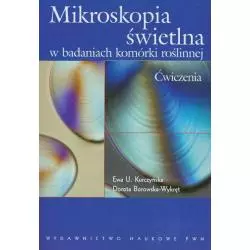 MIKROSKOPIA ŚWIETLNA W BADANIACH KOMÓRKI ROŚLINNEJ ĆWICZENIA Ewa U. Kurczyńska, Dorota Borowska-Wykręt - PWN