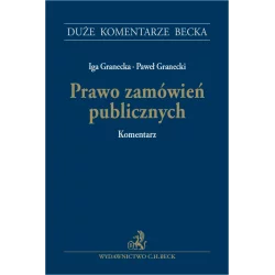 PRAWO ZAMÓWIEŃ PUBLICZNYCH. KOMENTARZ Iga Granecka, Paweł Granecki - C.H. Beck