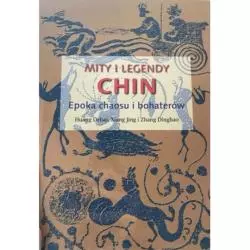 MITY I LEGENDY CHIN EPOKA CHAOSU I BOHATERÓW Huang Dehai, Xiang Jing, Zhang Dinghao - Olesiejuk