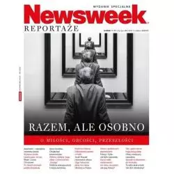 NEWSWEEK REPORTAŻE 2/2020 RAZEM, ALE OSOBNO. O MIŁOŚCI, OBCOŚCI, PRZESZŁOŚCI - Ringier Axel Springer