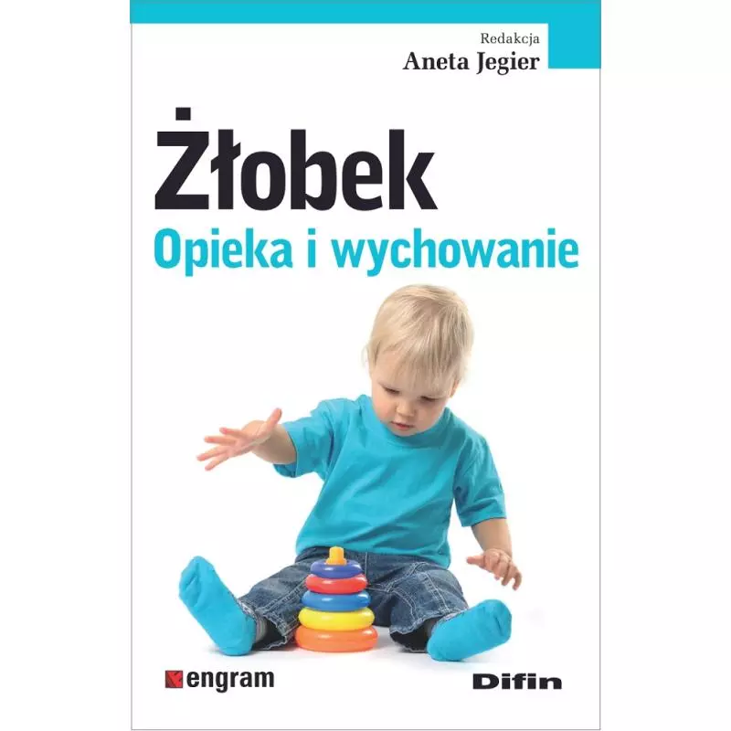 ŻŁOBEK. OPIEKA I WYCHOWANIE Aneta Jegier - Difin