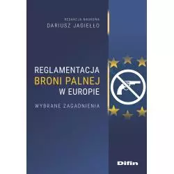 REGLAMENTACJA BRONI PALNEJ W EUROPIE. WYBRANE ZAGADNIENIA Dariusz Jagiełło - Difin