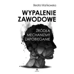 WYPALENIE ZAWODOWE. ŹRÓDŁA, MECHANIZMY, ZAPOBIEGANIE Beata Mańkowska - Harmonia