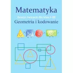MATEMATYKA GEOMETRIA I KODOWANIE ZESZYT ĆWICZEŃ DLA KLAS 1-3 Monika Ostrowska - SBM