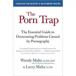 THE PORN TRAP. THE ESSENTIAL GUIDE TO OVERCOMING PROBLEMS CAUSED BY PORNOGRAPHY Wendy Maltz - HarperCollins