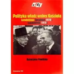 POLITYKA WŁADZ WOBEC KOŚCIOŁA KATOLICKIEGO (GRUDZIEŃ 1970 - PAŹDZIERNIK 1978) Katarzyna Pawlicka - Trio