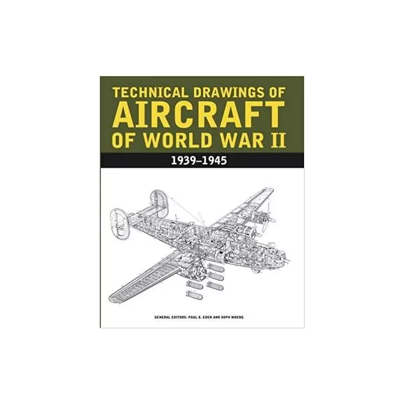 TECHNICAL DRAWINGD OF AIRCRAFT OF WORLD WAR II 1939-1945 Paul E. Eden, Soph Moeng - Amber Books Ltd