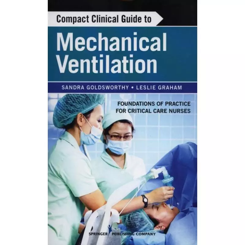COMPACT CLINICAL GUIDE TO MECHANICAL VENTILATION Sandra, Goldsworthy - Springer Publishing Company