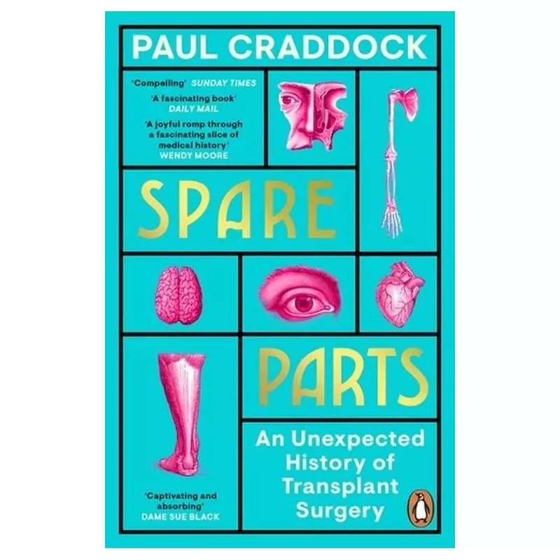 SPARE PARTS. AN UNEXPECTED HISTORY OF TRANSPLANTS SURGERY Paul Craddock - Penguin Books