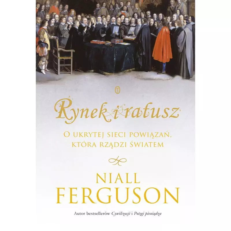 RYNEK I RATUSZ O UKRYTEJ SIECI POWIĄZAŃ KTÓRA RZĄDZI ŚWIATEM Niall Ferguson - Wydawnictwo Literackie