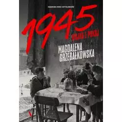 1945. WOJNA I POKÓJ Magdalena Grzebałkowska - Agora