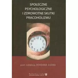 SPOŁECZNE PSYCHOLOGICZNE I ZDROWOTNE SKUTKI PRACOHOLIZMU Bohdan Dudek - Wydawnictwo Uniwersytetu Łódzkiego