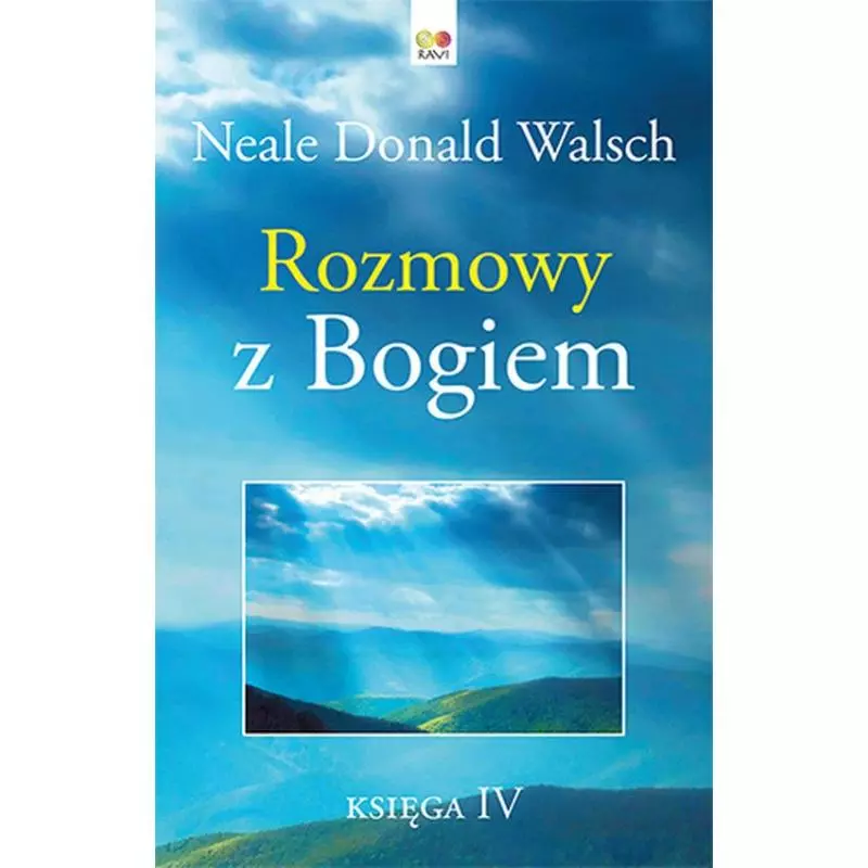 ROZMOWY Z BOGIEM. KSIĘGA 4 Neale Donald Walsch - Ravi