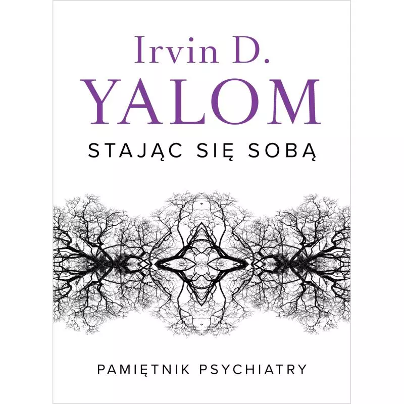 STAJĄC SIĘ SOBĄ PAMIĘTNIK PSYCHIATRY Irvin D. Yalom - Czarna Owca