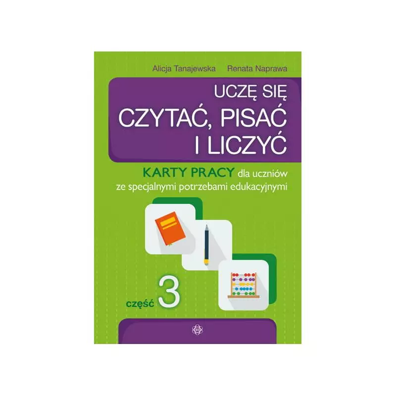 UCZĘ SIĘ CZYTAĆ PISAĆ I LICZYĆ 3 KARTY PRACY DLA UCZNIÓW ZE SPECJALNYMI POTRZEBAMI EDUKACYJNYMI Alicja Tanajewska - Har...