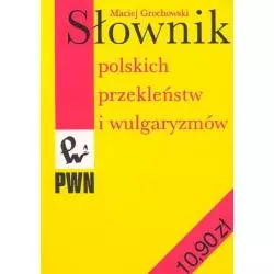 SŁOWNIK POLSKICH PRZEKLEŃSTW I WULGARYZMÓW Maciej Grochowski - PWN