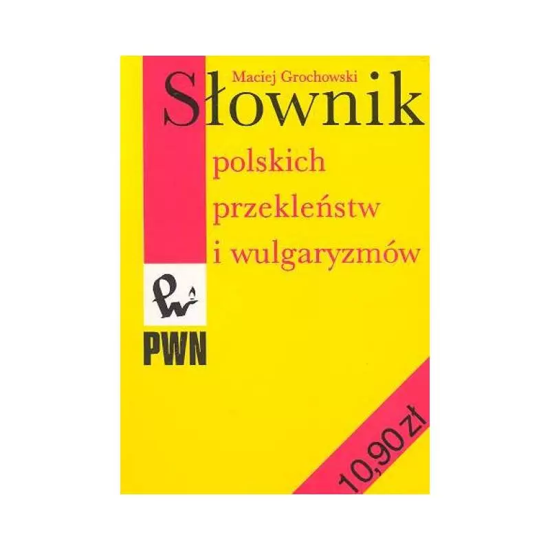 SŁOWNIK POLSKICH PRZEKLEŃSTW I WULGARYZMÓW Maciej Grochowski - PWN