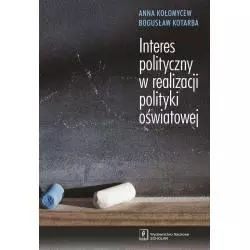 INTERES POLITYCZNY W REALIZACJI POLITYKI OŚWIATOWEJ Anna Kołomycew - Scholar