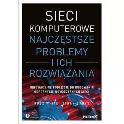 SIECI KOMPUTEROWE NAJCZĘSTSZE PROBLEMY I ICH ROZWIĄZANIA Russ White - Helion