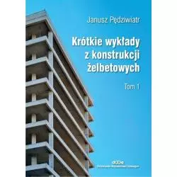 KRÓTKIE WYKŁADY Z KONSTRUKCJI ŻELBETOWYCH 1 Janusz Pędziwiatr - Dolnośląskie Wydawnictwo Edukacyjne