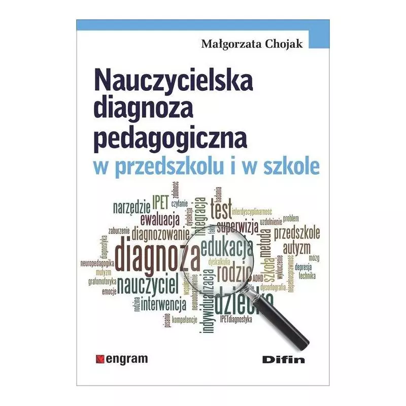 NAUCZYCIELSKA DIAGNOZA PEDAGOGICZNA W PRZEDSZKOLU I W SZKOLE Małgorzata Chojak - Difin