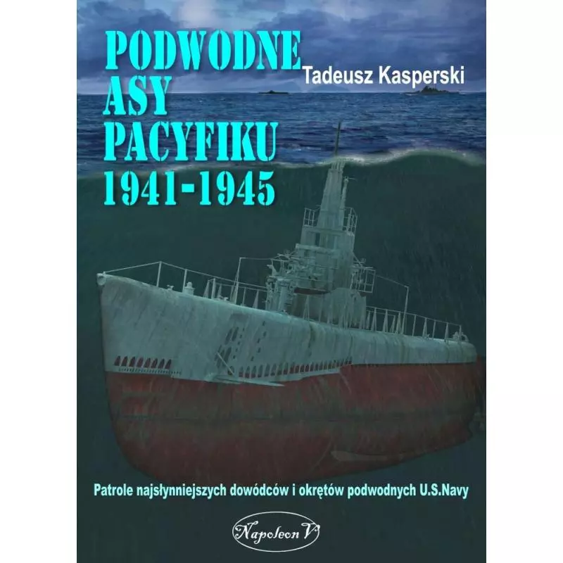 PODWODNE ASY PACYFIKU 1941-1945 Tadeusz Kasperski - Napoleon V