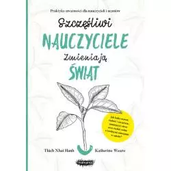 SZCZĘŚLIWI NAUCZYCIELE ZMIENIAJĄ ŚWIAT PRZEWODNIK PRAKTYKOWANIA UWAŻNOŚCI W EDUKACJI Thich Nhat Hanh - Mamania