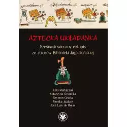 AZTECKA UKŁADANKA SZESNASTOWIECZNY RĘKOPIS ZE ZBIORÓW BIBLIOTEKI JAGIELLOŃSKIEJ Julia Madajczak - Wydawnictwa Uniwersytet...