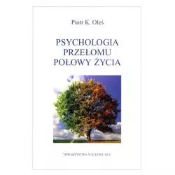 PSYCHOLOGIA PRZEŁOMU POŁOWY ŻYCIA Piotr Oleś - Towarzystwo Naukowe Katolickiego Uniwersytetu Lubelskiego