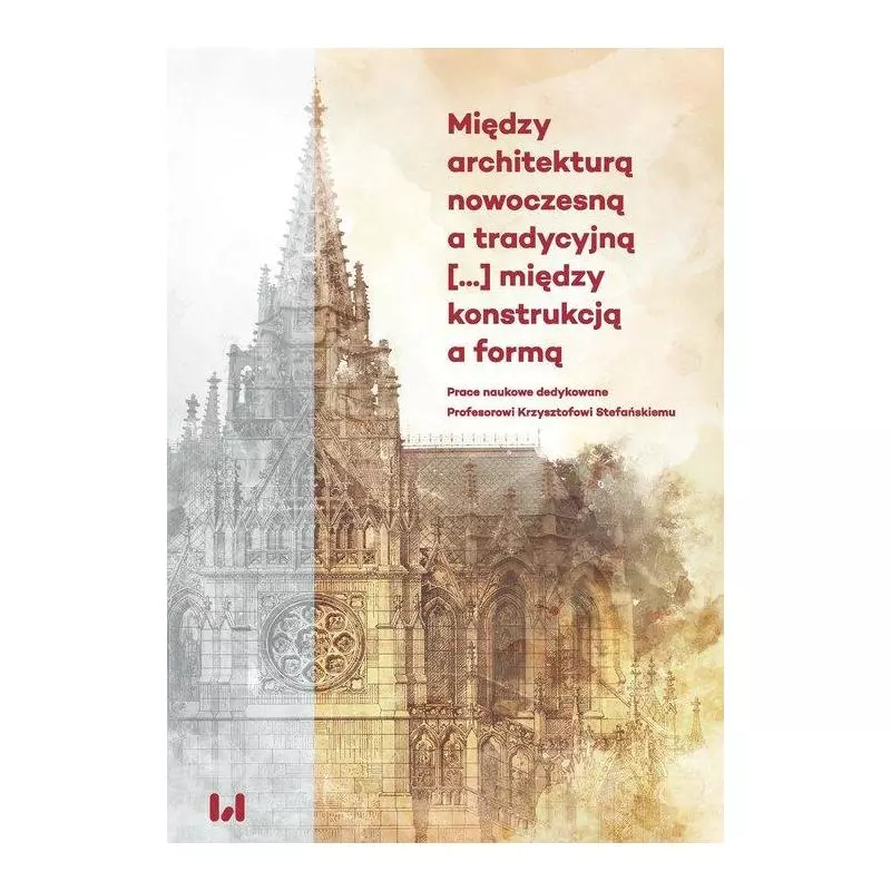 MIĘDZY ARCHITEKTURĄ NOWOCZESNĄ A TRADYCYJNĄ, MIĘDZY KONSTRUKCJĄ A FORMĄ - Wydawnictwo Uniwersytetu Łódzkiego