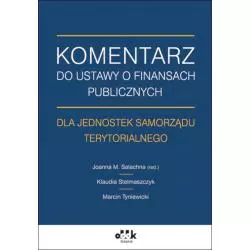 KOMENTARZ DO USTAWY O FINANSACH PUBLICZNYCH DLA JEDNOSTEK SAMORZĄDU TERYTORIALNEGO Klaudia Stelmaszczyk - ODDK