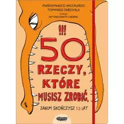 50 RZECZY KTÓRE MUSISZ ZROBIĆ ZANIM SKOŃCZYSZ 13 LAT Pierdomenico Baccalario - Mamania