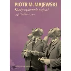 KIEDY WYBUCHNIE WOJNA? 1938 STUDIUM KRYZYSU Piotr M. Majewski - Wydawnictwo Krytyki Politycznej