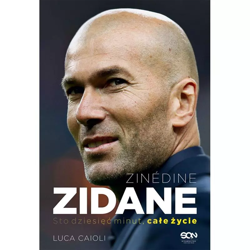 ZINEDINE ZIDANE. STO DZIESIĘĆ MINUT, CAŁE ŻYCIE Luca Caioli - Sine Qua Non