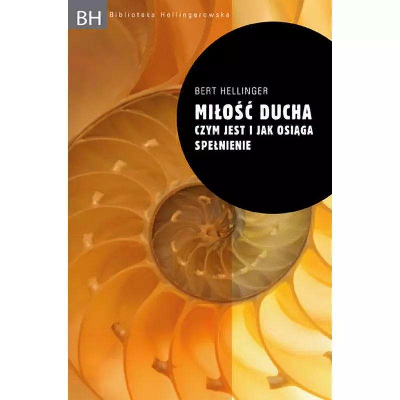 MIŁOŚĆ DUCHA. CZYM JEST I JAK OSIĄGA SPEŁNIENIE Bert Hellinger - Czarna Owca