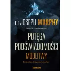 POTĘGA PODŚWIADOMOŚCI MODLITWY Joseph Murphy - Sensus