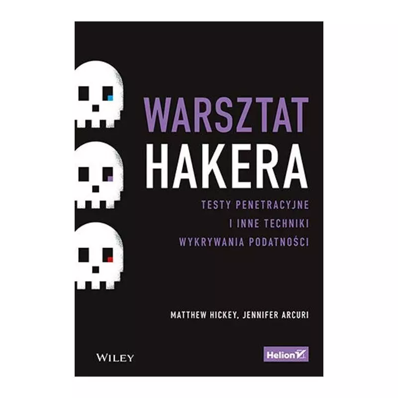 WARSZTAT HAKERA. TESTY PENETRACYJNE I INNE TECHNIKI WYKRYWANIA PODATNOŚCI - Helion