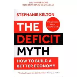 THE DEFICIT MYTH HOW TO BUILD A BETTER ECONOMY Stephanie Kelton - John Murray