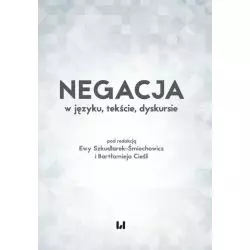 NEGACJA W JĘZYKU, TEKŚCIE, DYSKURSIE - Wydawnictwo Uniwersytetu Łódzkiego