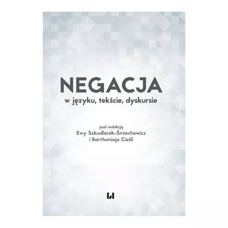 NEGACJA W JĘZYKU, TEKŚCIE, DYSKURSIE - Wydawnictwo Uniwersytetu Łódzkiego