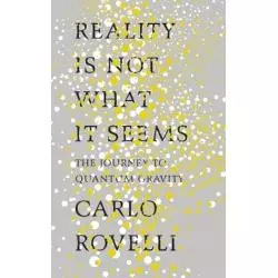 REALITY IS NOT WHAT IT SEEMS THE JOURNEY TO QUANTUM GRAVITY Carlo Rovelli - Penguin Books