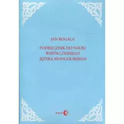 PODRĘCZNIK DO NAUKI WSPÓŁCZESNEGO JĘZYKA MONGOLSKIEGO Jan Rogala - Wydawnictwo Akademickie Dialog