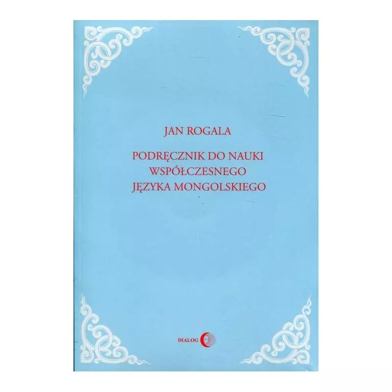 PODRĘCZNIK DO NAUKI WSPÓŁCZESNEGO JĘZYKA MONGOLSKIEGO Jan Rogala - Wydawnictwo Akademickie Dialog