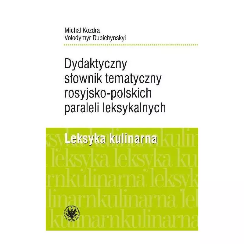 DYDAKTYCZNY SŁOWNIK TEMATYCZNY ROSYJKO-POLSKICH PARALELI LEKSYKALNYCH Michał Kozdra - Wydawnictwa Uniwersytetu Warszawskiego