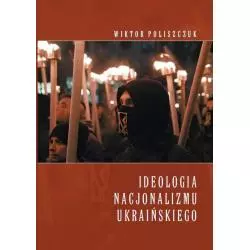 IDEOLOGIA NACJONALIZMU UKRAIŃSKIEGO Wiktor Poliszczuk - Księgarnia Akademicka