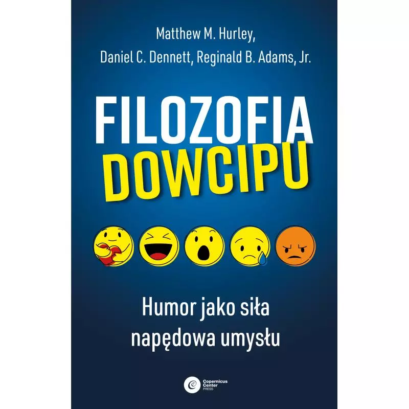 FILOZOFIA DOWCIPU. HUMOR JAKO SIŁA NAPĘDOWA UMYSŁU Matthew M. Hurley - Copernicus Center Press