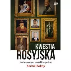 KWESTIA ROSYJSKA JAK BUDOWANO NARÓD I IMPERIUM Serhii Plokhy - Znak Horyzont