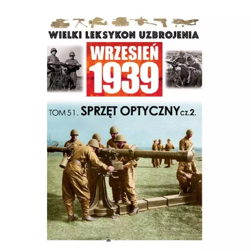 SPRZĘT OPTYCZNY 2. WRZESIEŃ 1939 WIELKI LEKSYKON UZBROJENIA 51 - Edipresse Polska